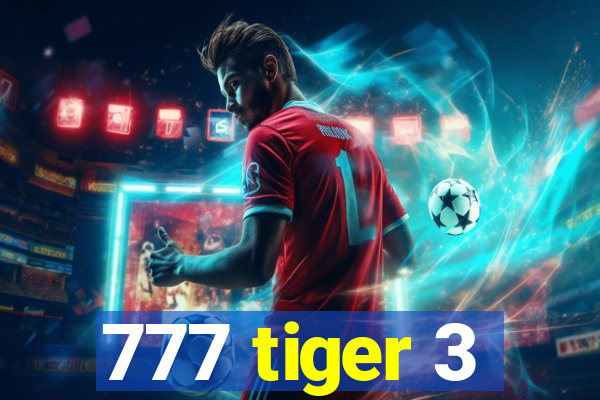 777 tiger 3